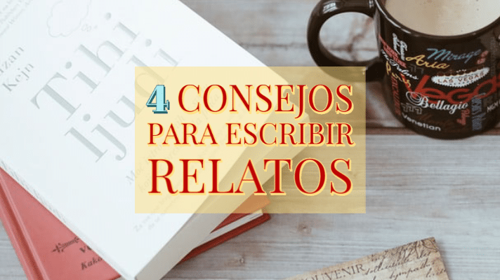 4 consejos para escribir relatos