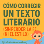 "Cómo corregir un texto literario sin perder la fe (ni el estilo)", destacando consejos sobre revisión de textos literarios.